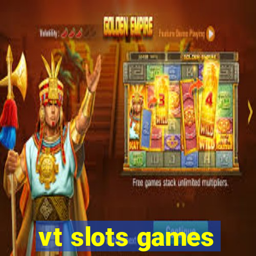 vt slots games